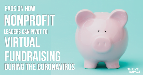 FAQs on how nonprofit leaders can pivot to virtual fundraising during the coronavirus