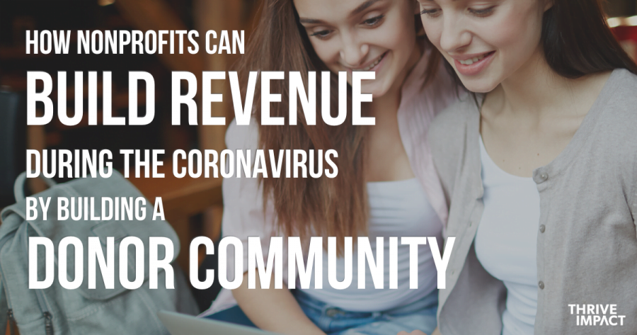 how nonprofits can build revenue during the coronavirus by building a donor community